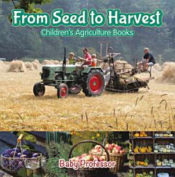 Icon image From Seed to Harvest - Children's Agriculture Books