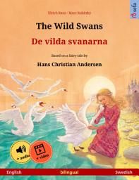 Icon image The Wild Swans – De vilda svanarna (English – Swedish): Bilingual children's book based on a fairy tale by Hans Christian Andersen, with online audio and video