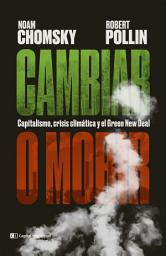 Icon image Cambiar o morir: Capitalismo, crisis climática y el Green New Deal