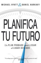 Icon image Planifica Tu Futuro: Un Plan Probado para Llegar al Lugar Deseado