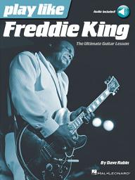 Icon image Play like Freddie King: The Ultimate Guitar Lesson Book with Online Audio Tracks