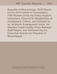 Icon image Republic of Mozambique: Staff Report for the 2015 Article IV Consultation, Fifth Review Under the Policy Support Instrument, Request for Modification of Assessment Criteria, and Request for an 18-Month Arrangement Under the Standby Credit Facility-Press Release; Staff Report; and Statement by the Executive Director for Republic of Mozambique