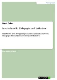 Icon image Interkulturelle Pädagogik und Inklusion: Eine Studie über Bezugsmöglichkeiten der interkulturellen Pädagogik hinsichtlich des Inklusionsdiskurses