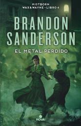 Icon image El metal perdido (Wax & Wayne 4): Una novela de Mistborn