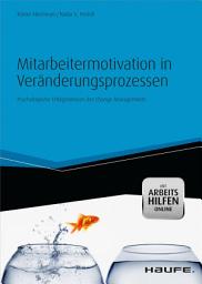 Icon image Mitarbeitermotivation in Veränderungsprozessen - mit Arbeitshilfen online: Psychologische Erfolgsfaktoren des Change Managements