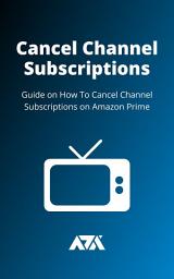 Icon image Cancel Channel Subscriptions: Guide on How To Cancel Channel Subscriptions on Amazon Prime