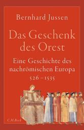 Icon image Das Geschenk des Orest: Eine Geschichte des nachrömischen Europa