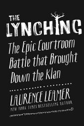 Icon image The Lynching: The Epic Courtroom Battle That Brought Down the Klan