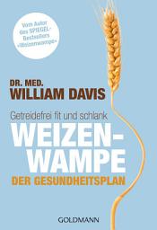 Icon image Weizenwampe - Der Gesundheitsplan: Getreidefrei fit und schlank - Vom Autor des SPIEGEL-Bestsellers "Weizenwampe"