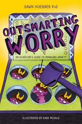 Icon image Outsmarting Worry: An Older Kid's Guide to Managing Anxiety