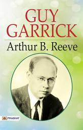 Icon image Guy Garrick: Guy Garrick: Arthur B. Reeve's Detective Adventures