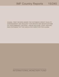 Icon image Ghana: First Review Under the Extended Credit Facility Arrangement and Request for Waiver and Modifications of Performance Criteria - Press Release; Staff Report; and Statement by the Executive Director for Ghana