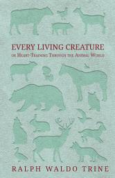 Icon image Every Living Creature - or Heart-Training Through the Animal World