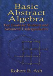 Icon image Basic Abstract Algebra: For Graduate Students and Advanced Undergraduates