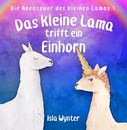 Icon image Das kleine Lama trifft ein Einhorn: Ein Bilderbuch über Lamas und Einhörner zum Vorlesen