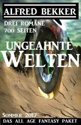 Icon image Ungeahnte Welten - Das All Age Fantasy Paket: Drei Romane - 700 Seiten