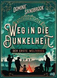 Icon image Weltgeschichte(n) - Weg in die Dunkelheit. Der Erste Weltkrieg: Packendes Geschichtswissen für Kinder ab 10 Jahren