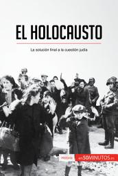 Icon image El Holocausto: La solución final a la cuestión judía