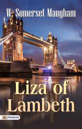 Icon image Liza of Lambeth: Liza of Lambeth: W. Somerset Maugham's Gritty Depiction of London Life