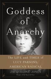 Icon image Goddess of Anarchy: The Life and Times of Lucy Parsons, American Radical