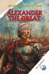 Icon image Alexander the Great: Conqueror of Worlds: The Epic Story of the Macedonian King Who Redefined the Ancient World