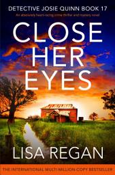 Icon image Close Her Eyes: An absolutely heart-racing crime thriller and mystery novel