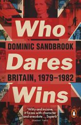 Icon image Who Dares Wins: Britain, 1979-1982