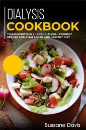 Icon image Dialysis Cookbook: 7 Manuscripts in 1 – 300+ Dialysis - friendly recipes for a balanced and healthy diet