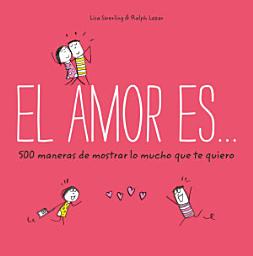 Icon image El amor es... 500 maneras de mostrar lo mucho que te quiero