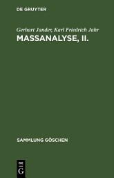 Icon image Maßanalyse, II.: Theorie und Praxis der klassischen und der elektrochemischen Titrierverfahren, Ausgabe 6