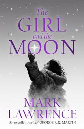 Icon image The Girl and the Moon (Book of the Ice, Book 3)