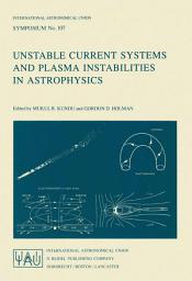 Icon image Unstable Current Systems and Plasma Instabilities in Astrophysics: Proceedings of the 107th Symposium of the International Astronomical Union Held in College Park, Maryland, U.S.A., August 8–11, 1983