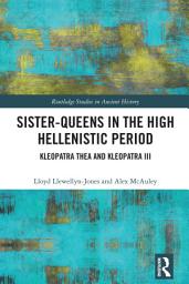 Icon image Sister-Queens in the High Hellenistic Period: Kleopatra Thea and Kleopatra III