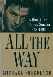 Icon image All the Way: A Biography of Frank Sinatra 1915–1998