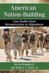 Icon image American Nation-Building: Case Studies from Reconstruction to Afghanistan