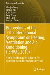 Icon image Proceedings of the 11th International Symposium on Heating, Ventilation and Air Conditioning (ISHVAC 2019): Volume II: Heating, Ventilation, Air Conditioning and Refrigeration System