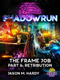 Icon image Shadowrun: The Frame Job: Part 6: Retribution