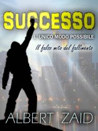 Icon image Successo. L`Unico Modo Possibile: Il falso mito del fallimento