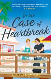 Icon image In the Case of Heartbreak: A steamy and sweet, friends-to-lovers, queer rom-com!