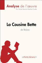 Icon image La Cousine Bette d'Honoré de Balzac (Analyse de l'oeuvre): Analyse complète et résumé détaillé de l'oeuvre