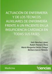 Icon image ACTUACIÓN DE ENFERMERÍA Y DE LOS TÉCNICOS AUXILIARES DE ENFERMERÍA FRENTE A UN PACIENTE EN LA INSUFICIENCIA CARDIACA EN TODAS SUS FASES