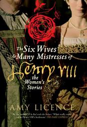 Icon image The Six Wives & Many Mistresses of Henry VIII: The Women’s Stories