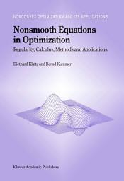 Icon image Nonsmooth Equations in Optimization: Regularity, Calculus, Methods and Applications