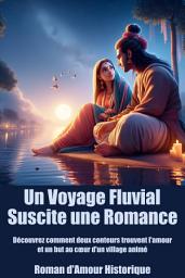 Icon image Un Voyage Fluvial Suscite une Romance: Découvrez comment deux conteurs trouvent l'amour et un but au cœur d'un village animé.