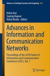 Icon image Advances in Information and Communication Networks: Proceedings of the 2018 Future of Information and Communication Conference (FICC), Vol. 1