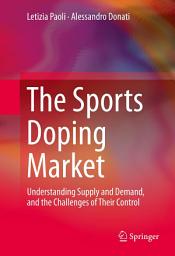 Icon image The Sports Doping Market: Understanding Supply and Demand, and the Challenges of Their Control