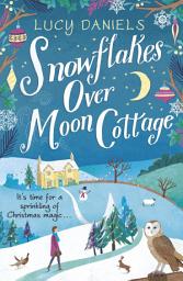 Icon image Snowflakes over Moon Cottage: The perfect cosy winter romance to warm your heart set in the Yorkshire Dales