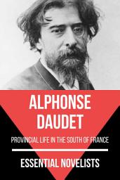 Icon image Essential Novelists - Alphonse Daudet: provincial life in the south of France