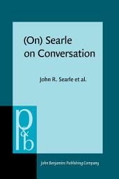 Icon image (On) Searle on Conversation: Compiled and introduced by Herman Parret and Jef Verschueren