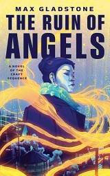 Icon image The Ruin of Angels: A Novel of the Craft Sequence